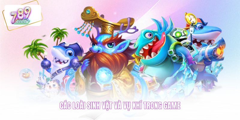 Các loài sinh vật và vũ khí trong game