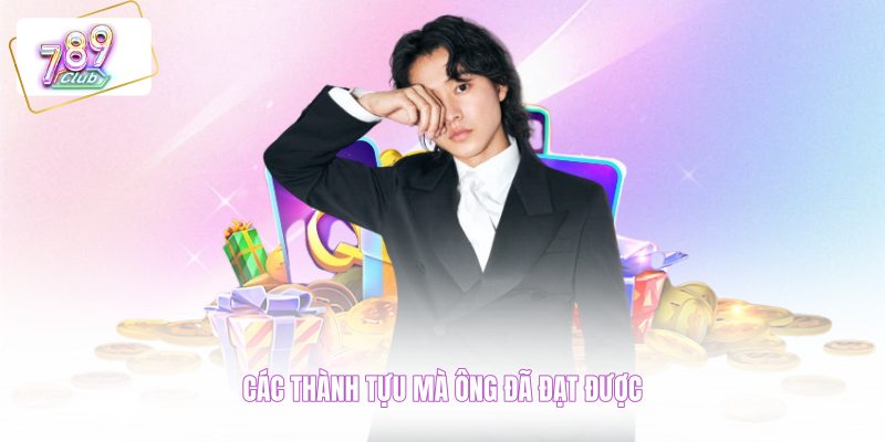 Các thành tựu mà ông đã đạt được
