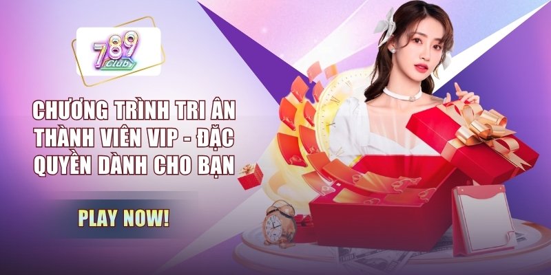 Chương Trình Tri Ân Thành Viên VIP - Đặc Quyền Dành Cho Bạn