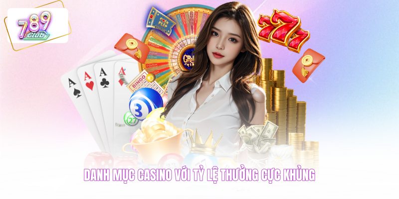 Danh mục casino với tỷ lệ thưởng cực khủng