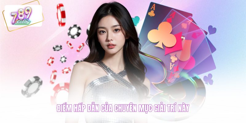 Điểm hấp dẫn của chuyên mục giải trí này