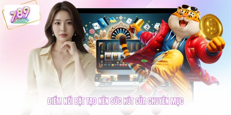 Điểm nổi bật tạo nên sức hút của chuyên mục