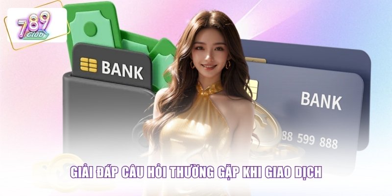 Giải đáp câu hỏi thường gặp khi giao dịch