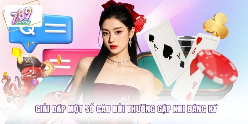 Giải đáp một số câu hỏi thường gặp khi đăng ký