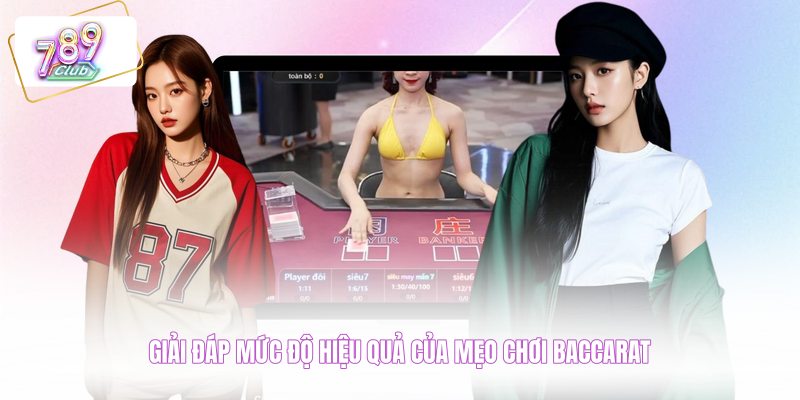 Giải đáp mức độ hiệu quả của mẹo chơi baccarat