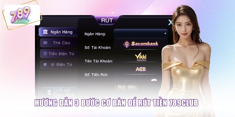 Hướng dẫn 3 bước cơ bản để rút tiền 789CLUB 