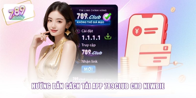 Hướng dẫn cách tải app 789CLUB cho newbie