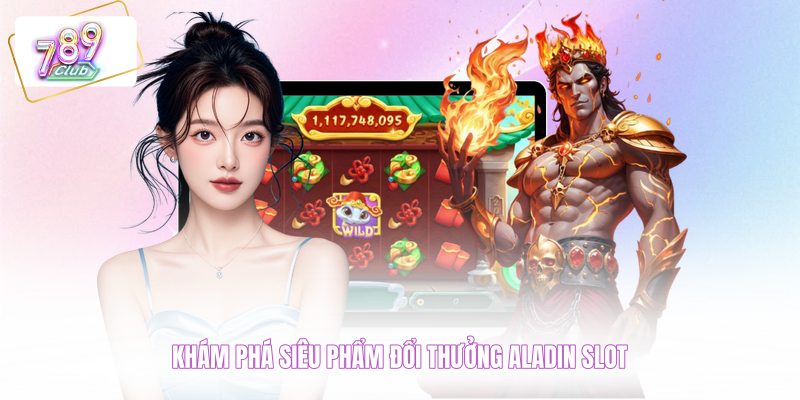 Khám phá siêu phẩm đổi thưởng Aladin Slot