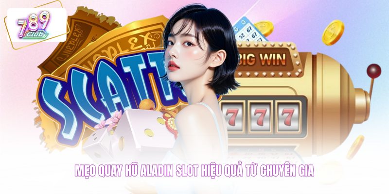 Mẹo quay hũ Aladin Slot hiệu quả từ chuyên gia