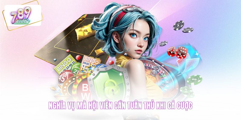 Nghĩa vụ mà hội viên cần tuân thủ khi cá cược