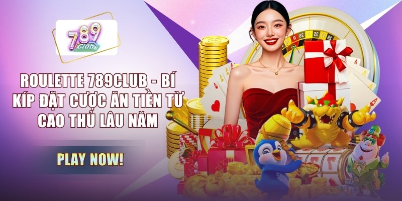 Roulette 789CLUB - Bí Kíp Đặt Cược Ăn Tiền Từ Cao Thủ Lâu Năm