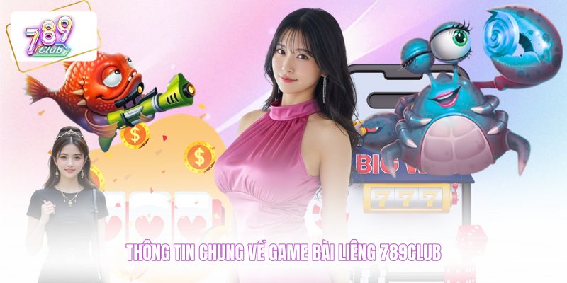 Thông tin chung về game bài liêng 789CLUB 