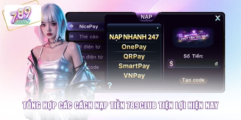Tổng hợp các cách nạp tiền 789CLUB tiện lợi hiện nay