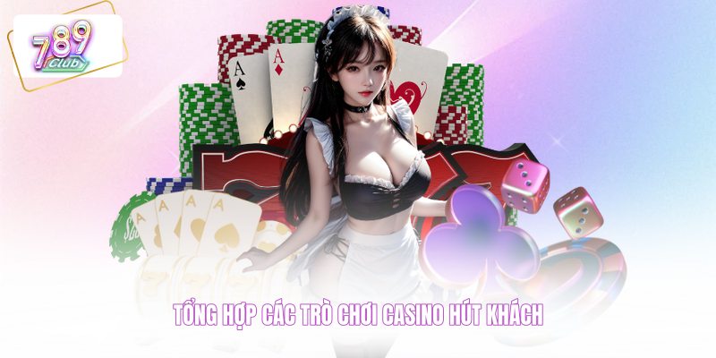 Tổng hợp các trò chơi casino hút khách