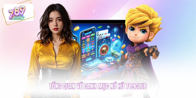 Tổng quan về danh mục nổ hũ 789CLUB