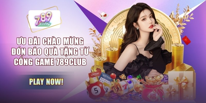 Ưu Đãi Chào Mừng - Đón Bão Quà Tặng Từ Cổng Game 789CLUB