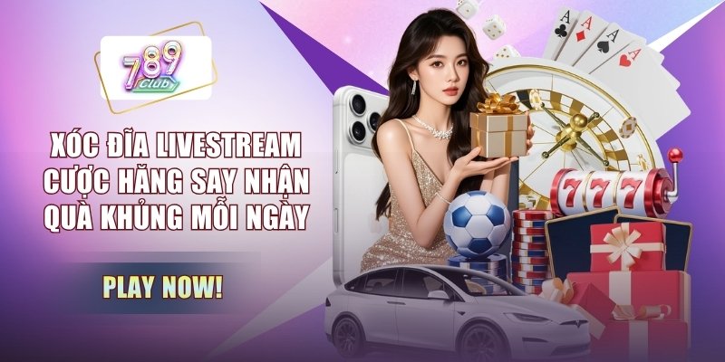 Xóc Đĩa Livestream - Cược Hăng Say Nhận Quà Khủng Mỗi Ngày
