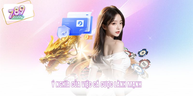 Ý nghĩa của việc cá cược lành mạnh